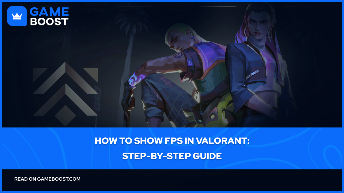 How to Show FPS in Valorant: Step-by-Step Guide