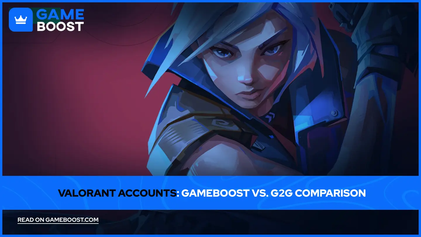 Valorant Accounts: GameBoost vs. G2G Comparison