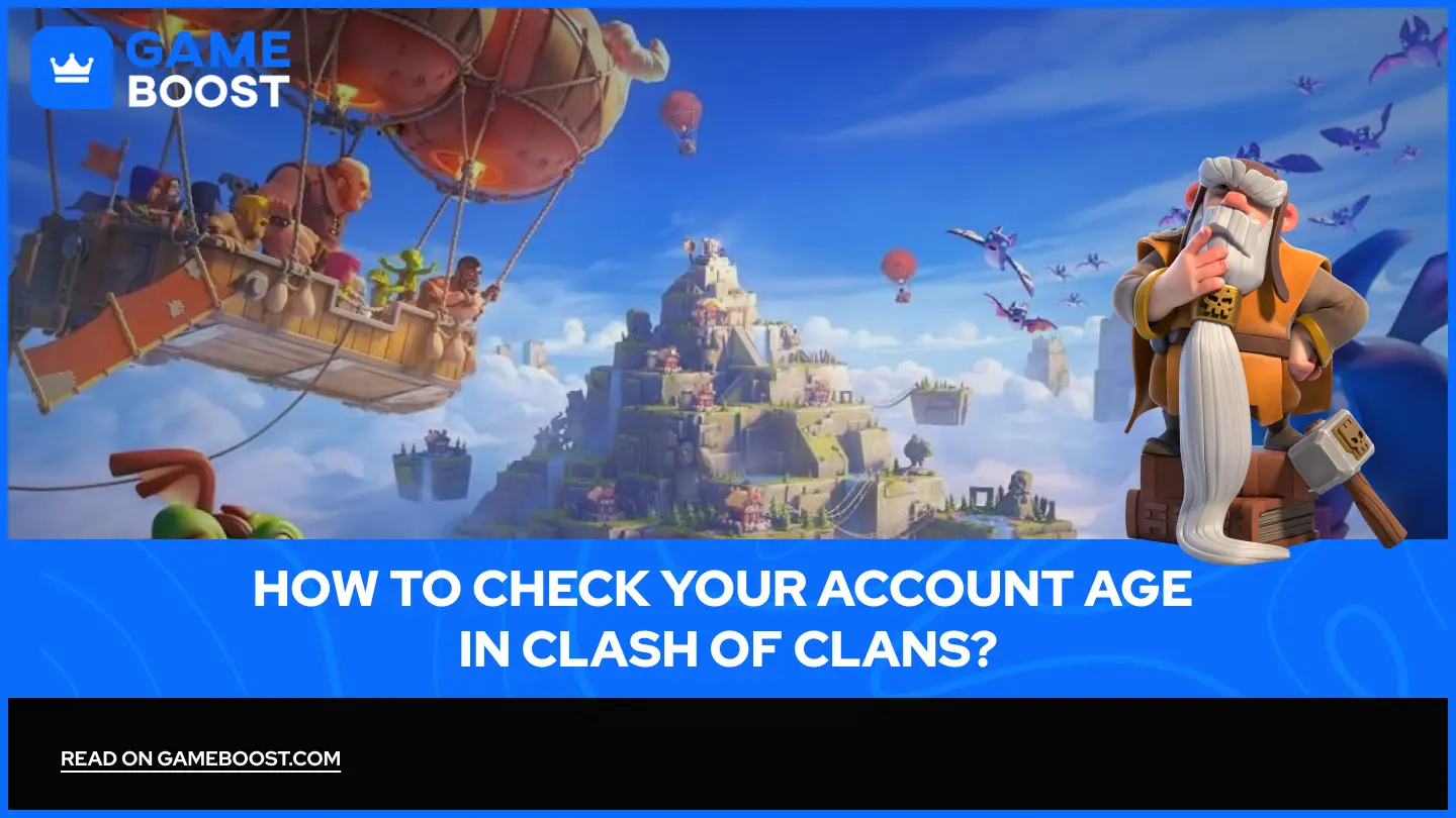 Cum să Verifici vechimea Contului Tău în Clash of Clans?