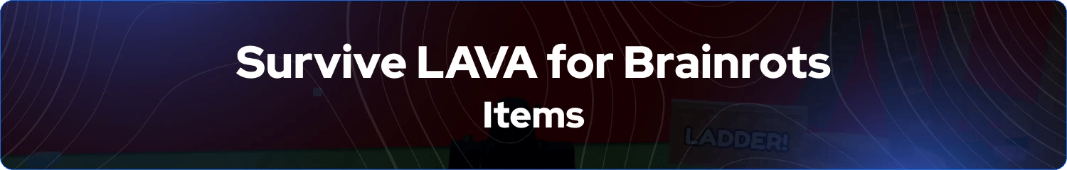 survive lava for brainrots items