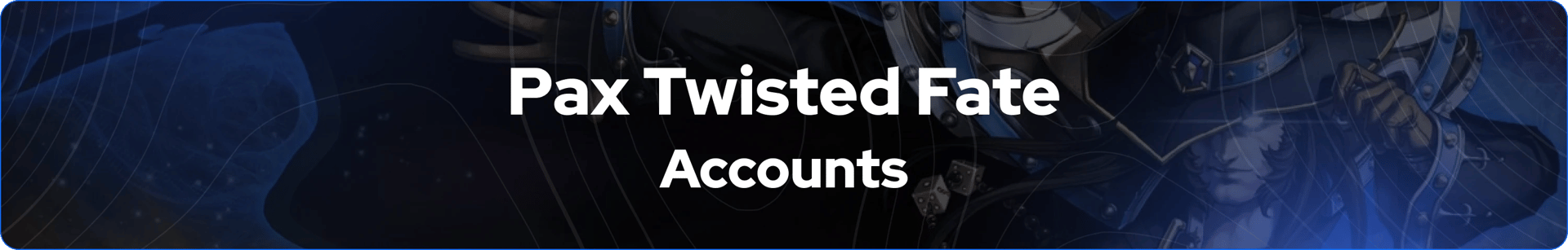 Pax Twisted Fate for sale accounts banner