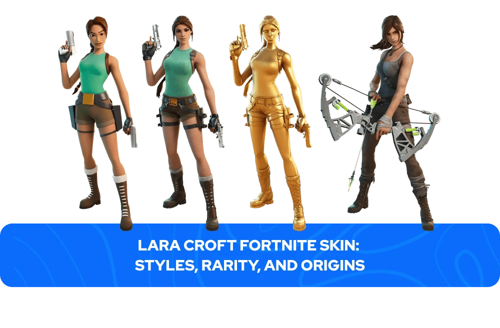 Skin Lara Croft pentru Fortnite: Stiluri, Raritate și Origini