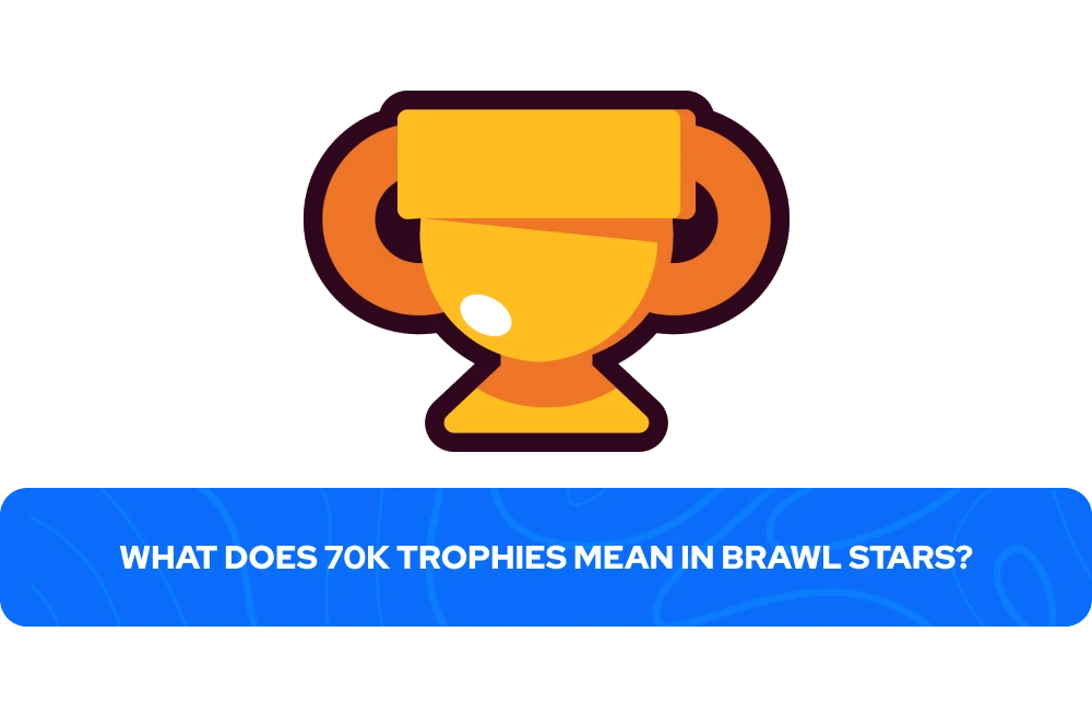 What Does 70k Trophies Mean in Brawl Stars