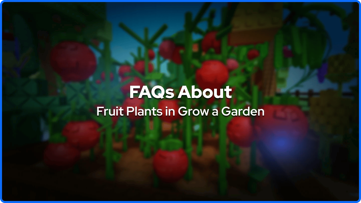FAQ Tentang Tanaman Buah di Grow a Garden