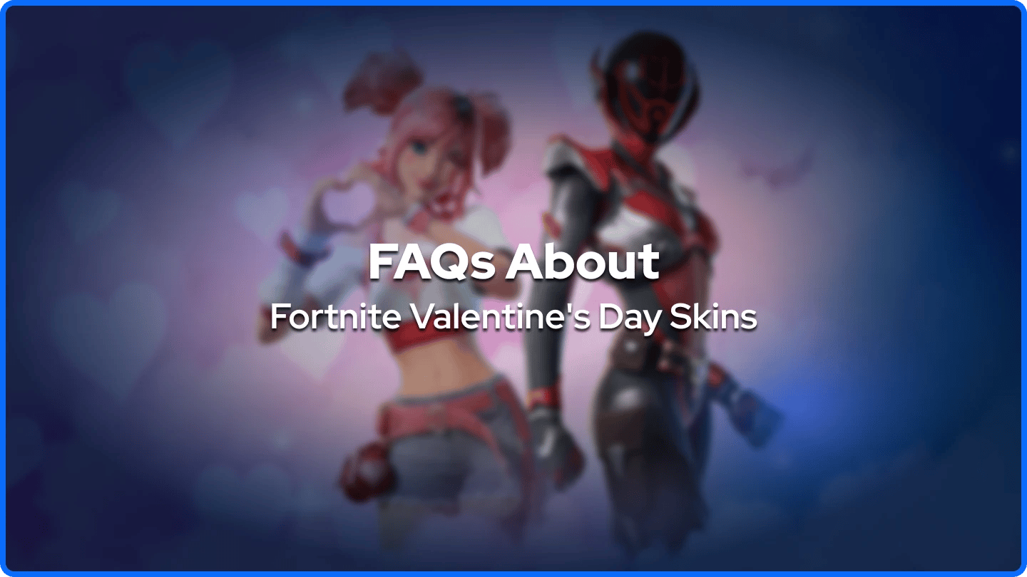 FAQs About Fortnite Valentine's Day Skins