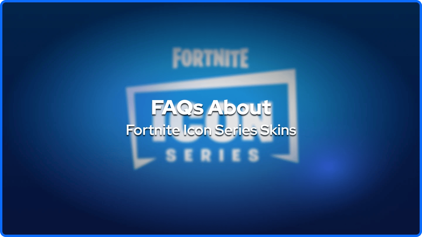 FAQs About Fortnite Icon Series Skins