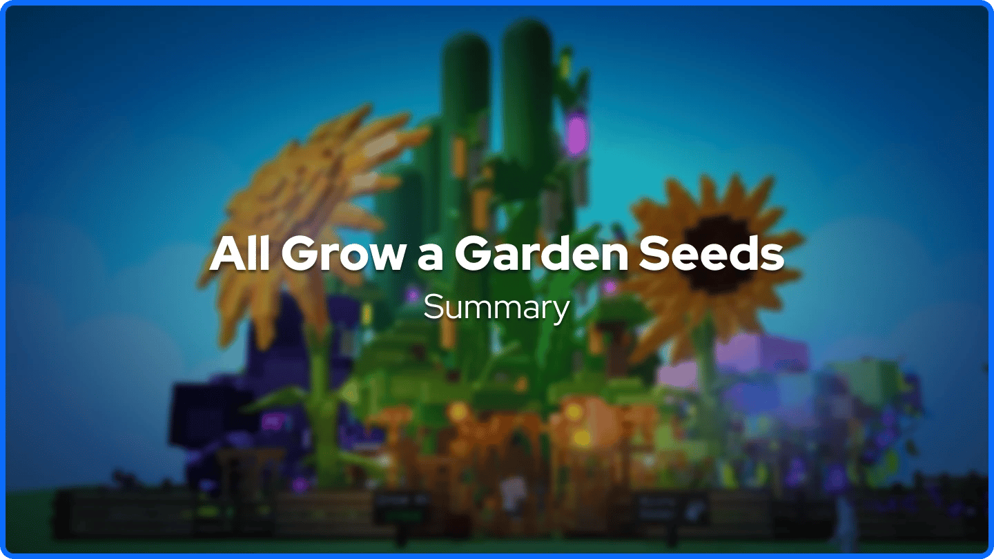 All Grow a Garden Seeds Summary