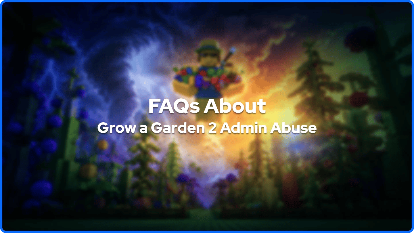 FAQ Tentang Penyalahgunaan Admin Grow a Garden 2