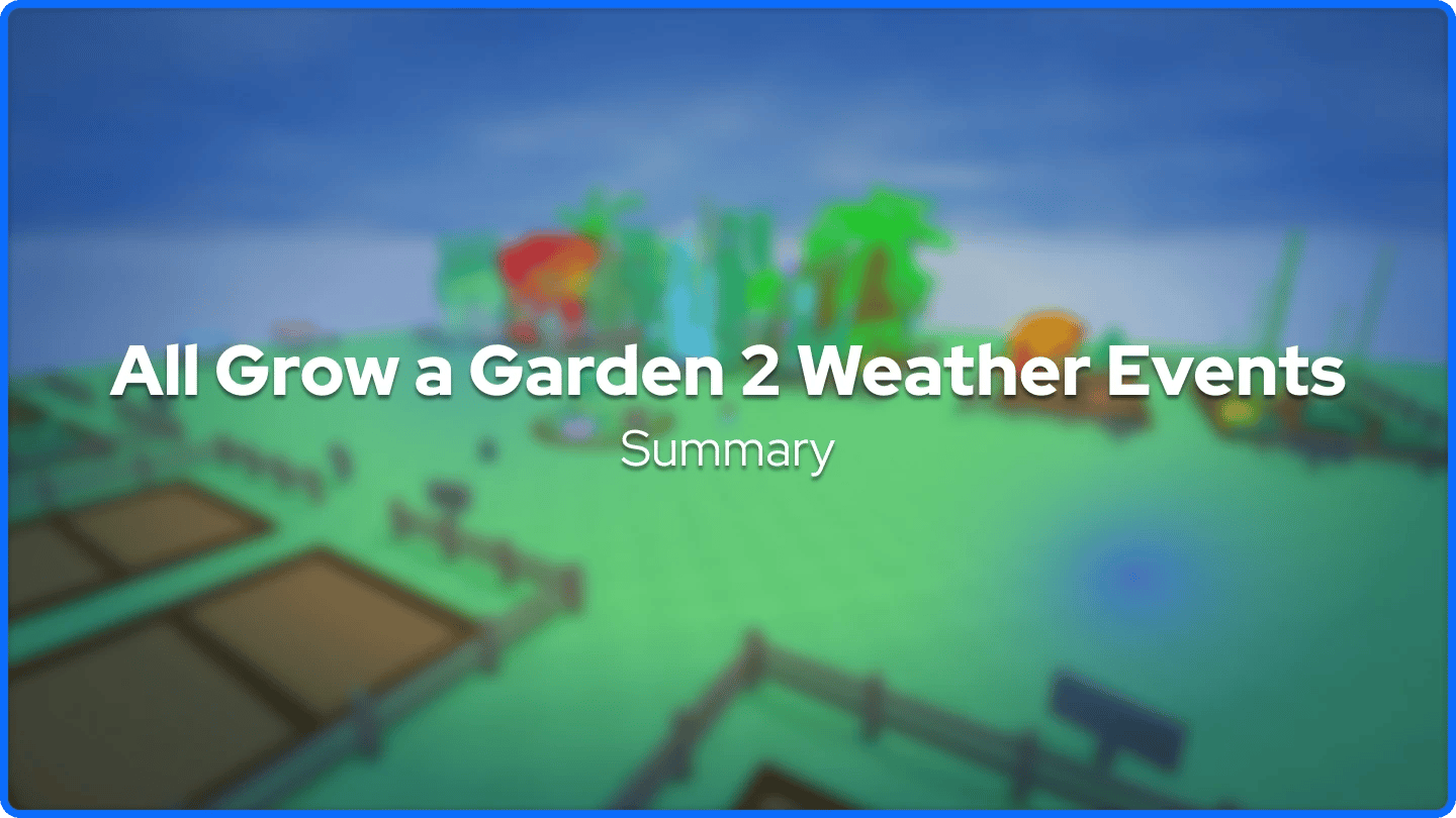 All Grow a Garden 2 Weather Event Summary