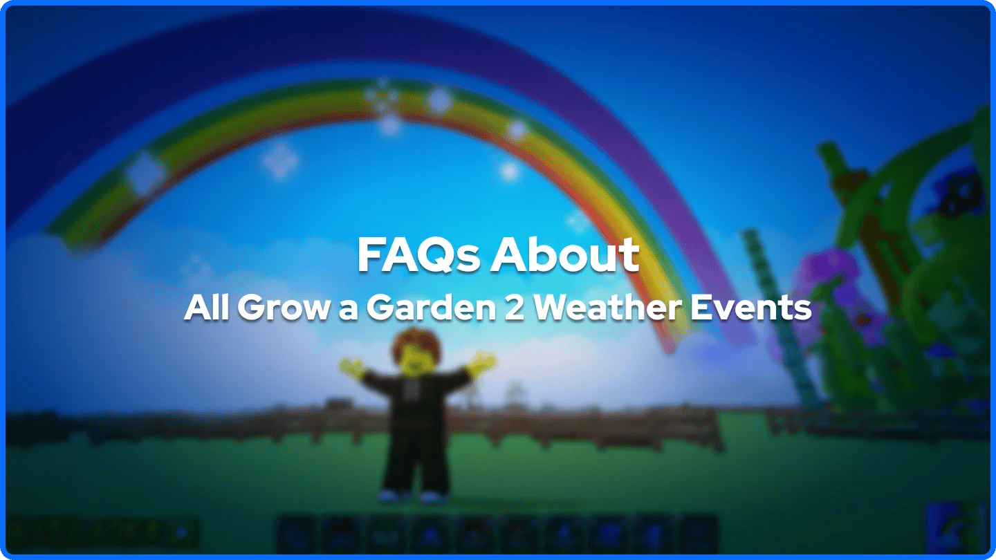 FAQs About All Growa a Garden 2 Weather Events