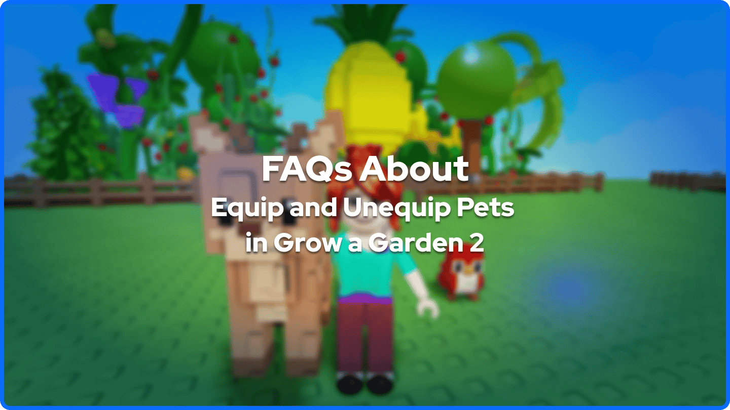 Veelgestelde vragen banner Huisdieren uitrusten en afrusten in Grow a Garden 2?