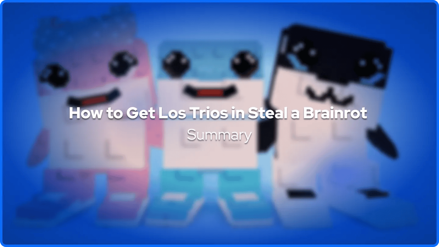 How to Get Los Trios in Steal a Brainrot Summary