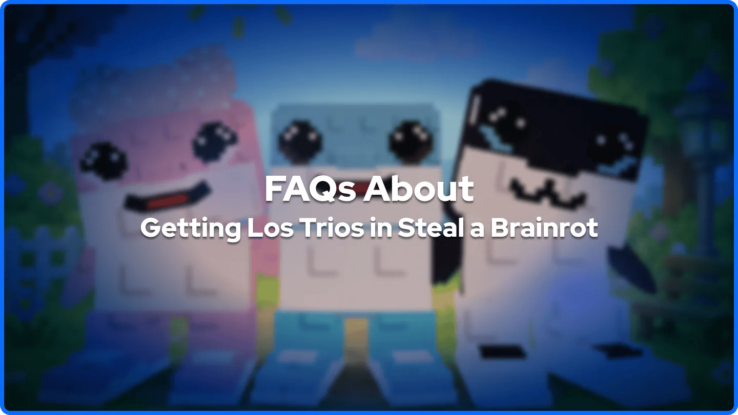 FAQs About Getting Los Trios in Steal a Brainrot