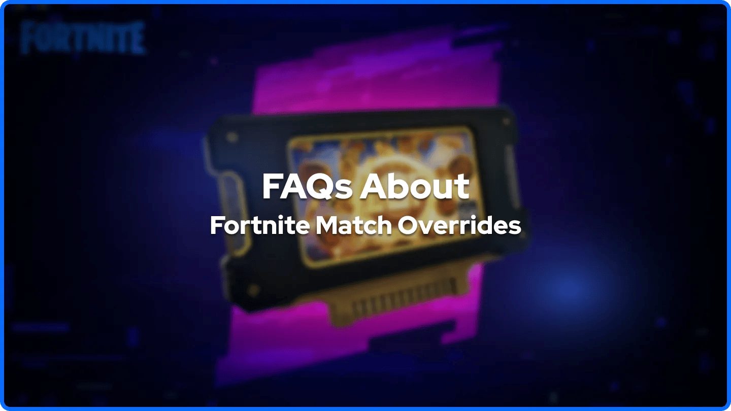 Често задавани въпроси за Match Overrides в Fortnite