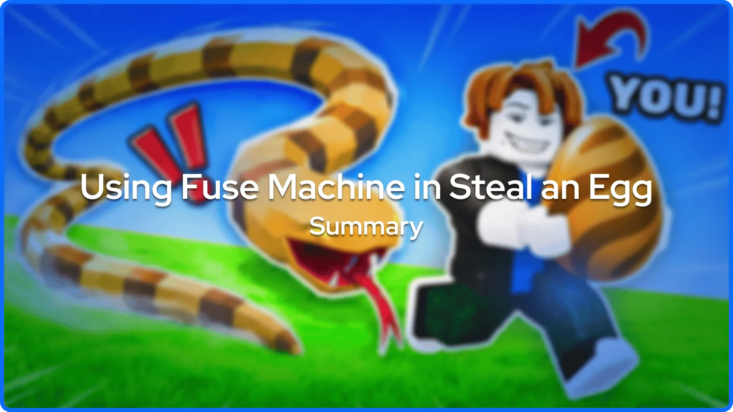 Using Fuse Machine in Steal an Egg Summary