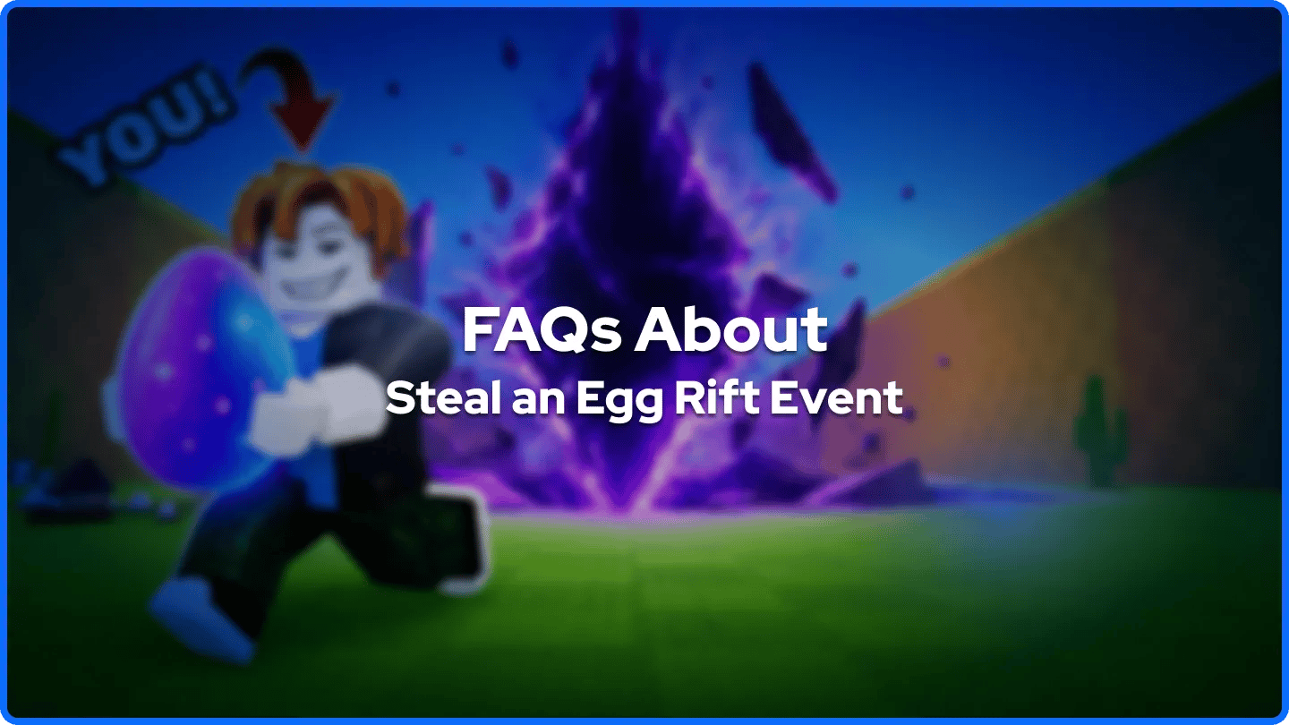 FAQs About Steal an Egg Rift Event