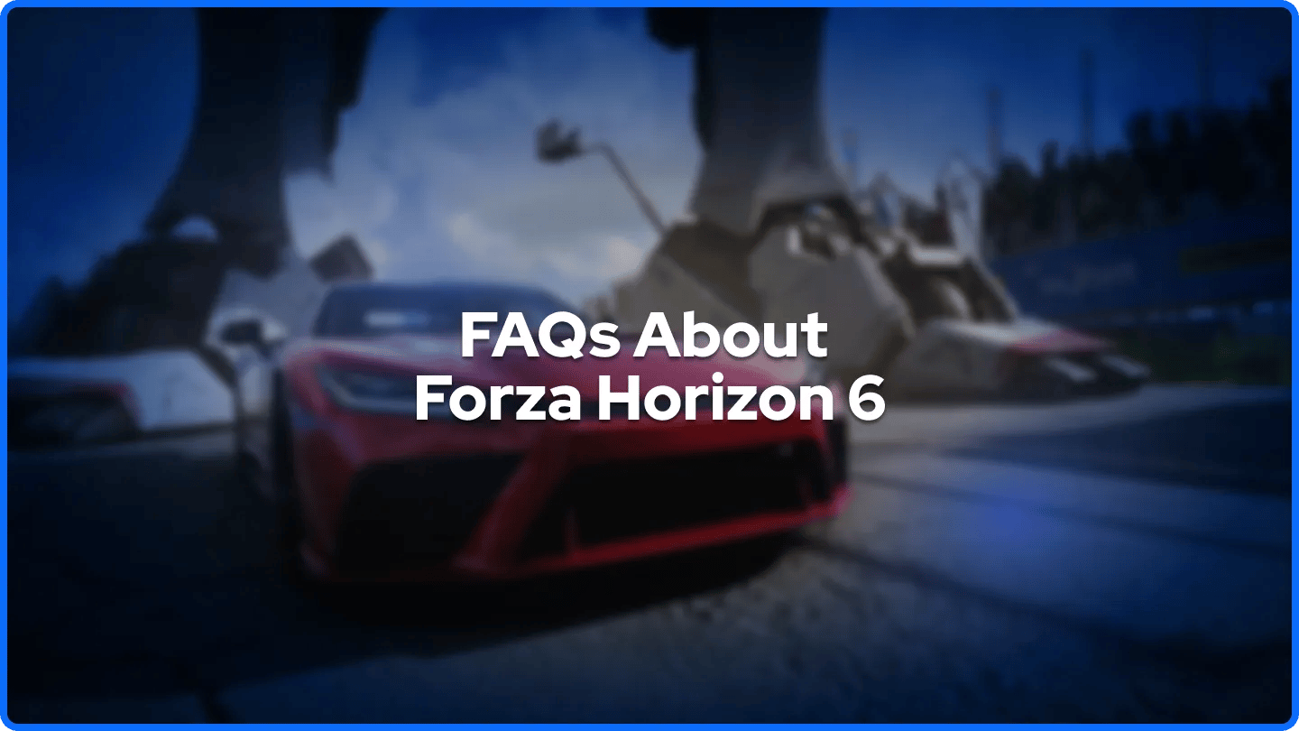 FAQs About Forza Horizon 6