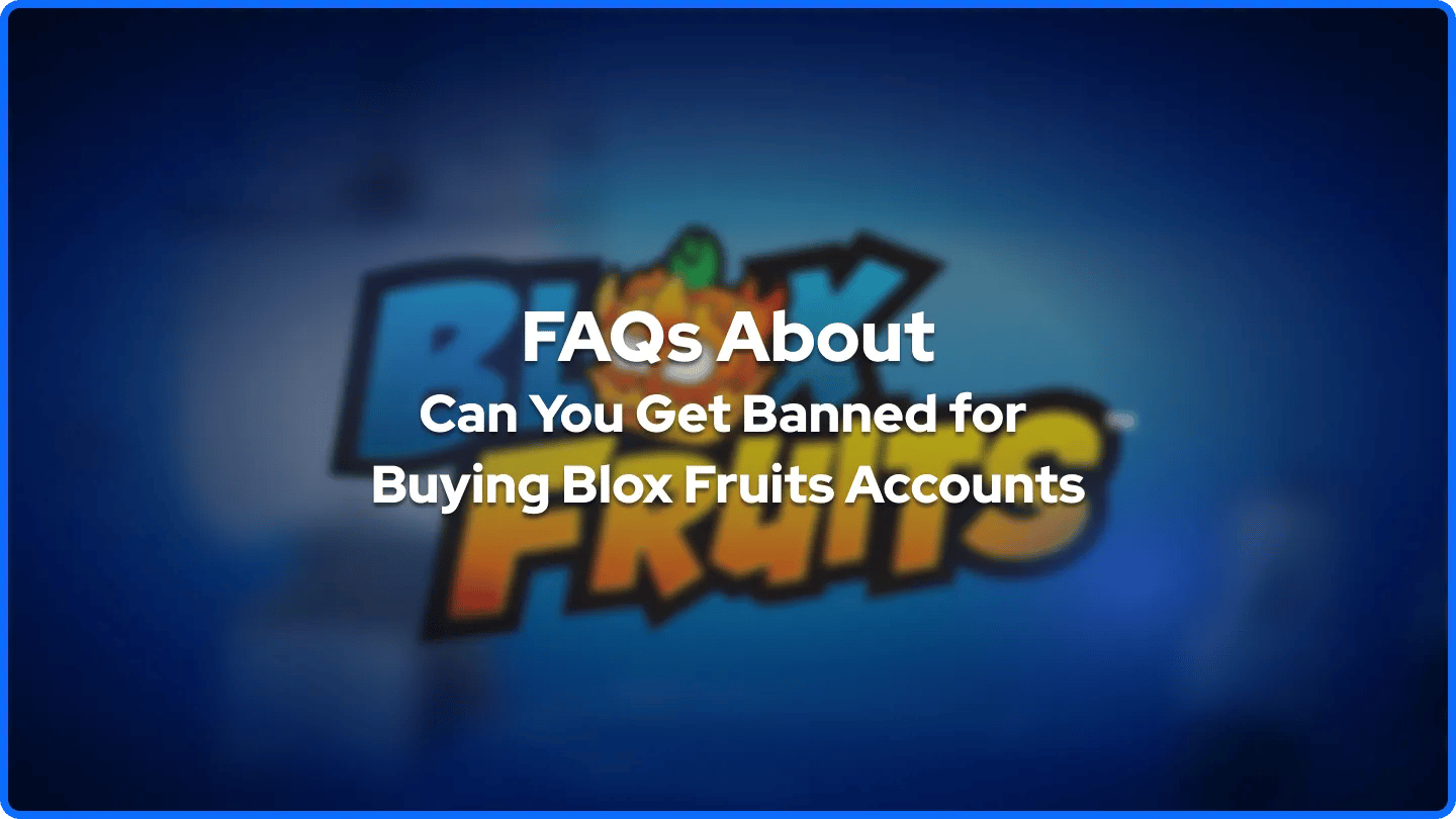 Preguntas Frecuentes Sobre ¿Puedes Ser Baneado por Comprar Cuentas de Blox Fruits? banner