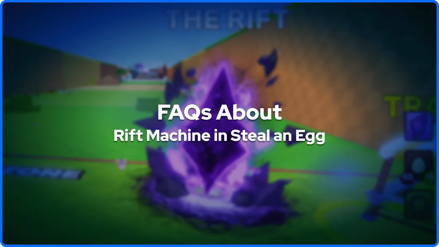 FAQs About the Rift Machine in Steal an Egg