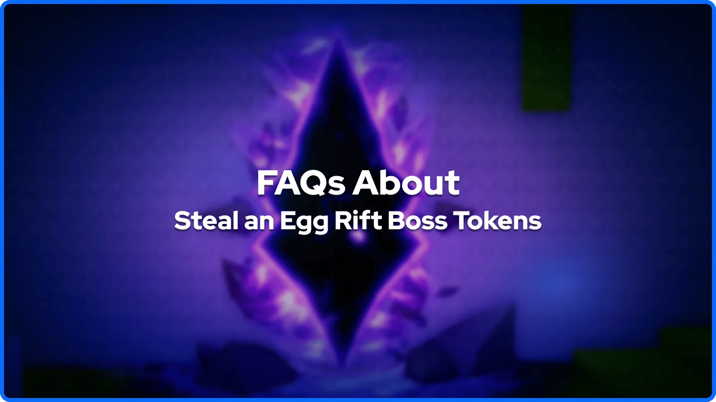 FAQs About Steal an Egg Rift Boss Tokens