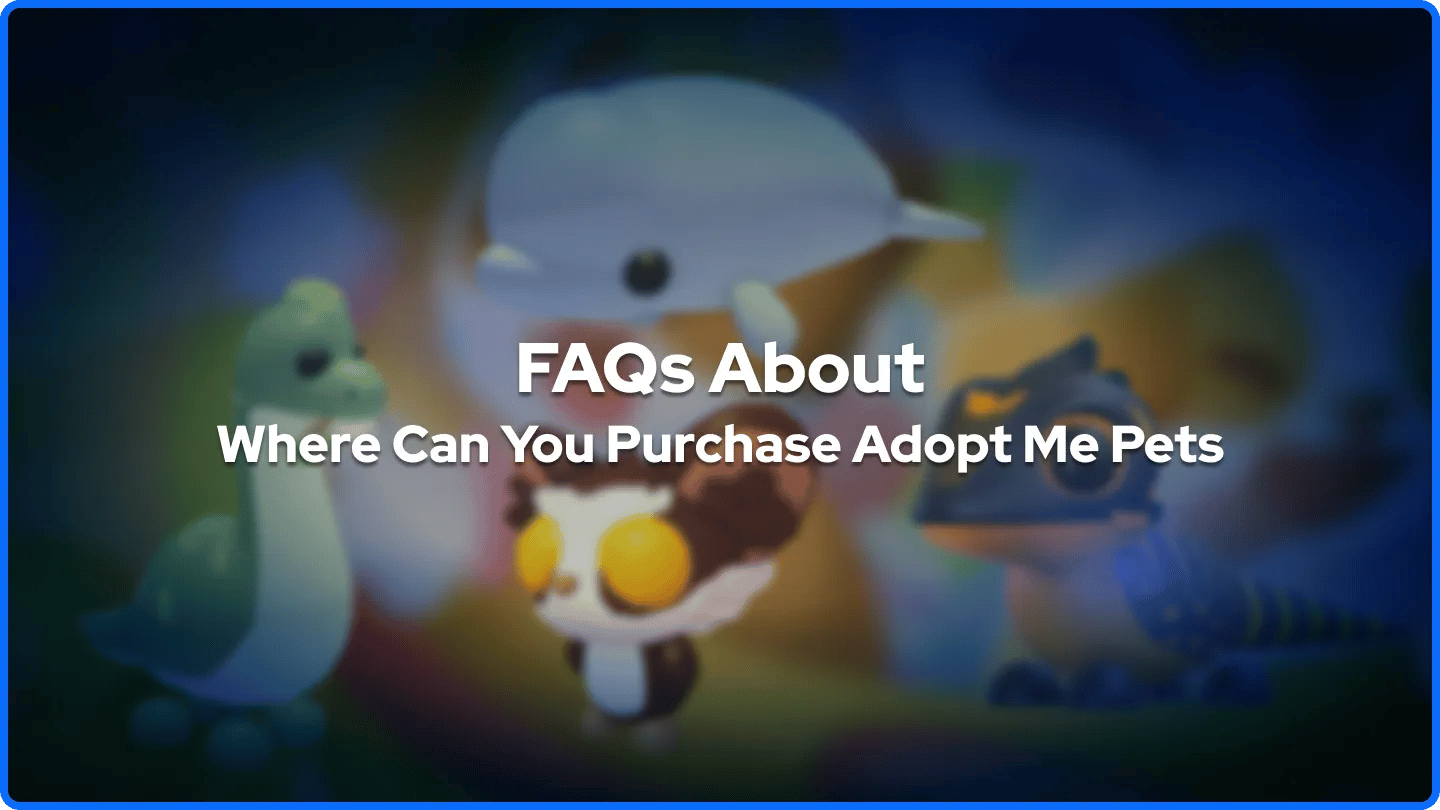 FAQs About Where Can You Purchase Adopt Me Pets banner