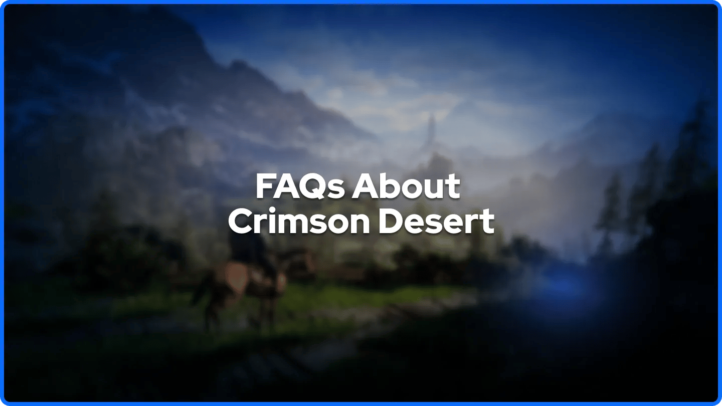 FAQs About Crimson Desert