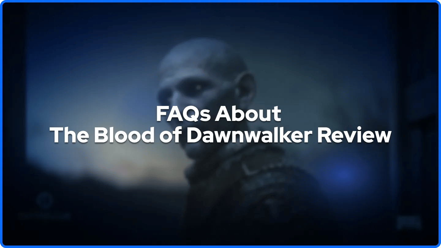 FAQs About The Blood of Dawnwalker Review