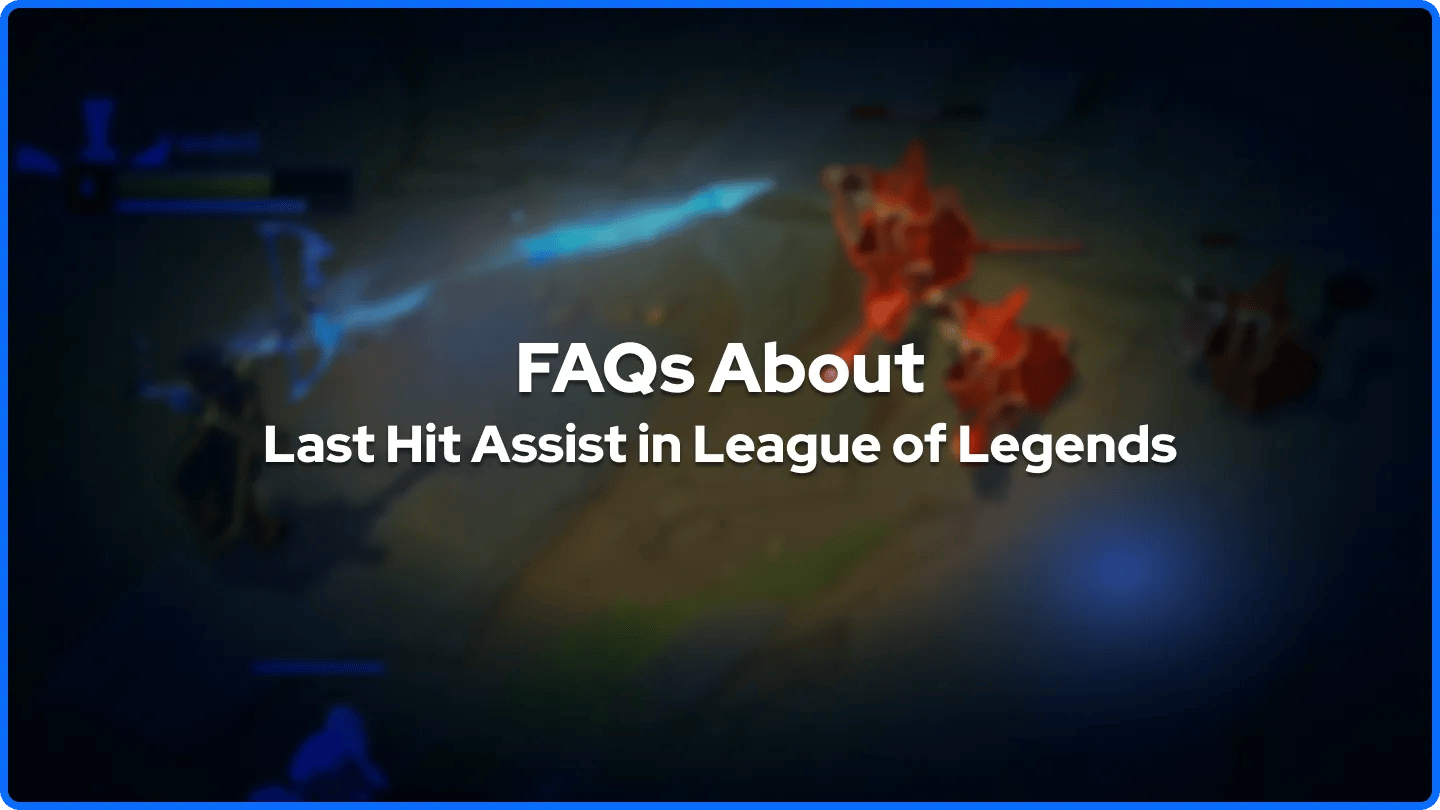 FAQs About Last Hit Assist in League of Legends