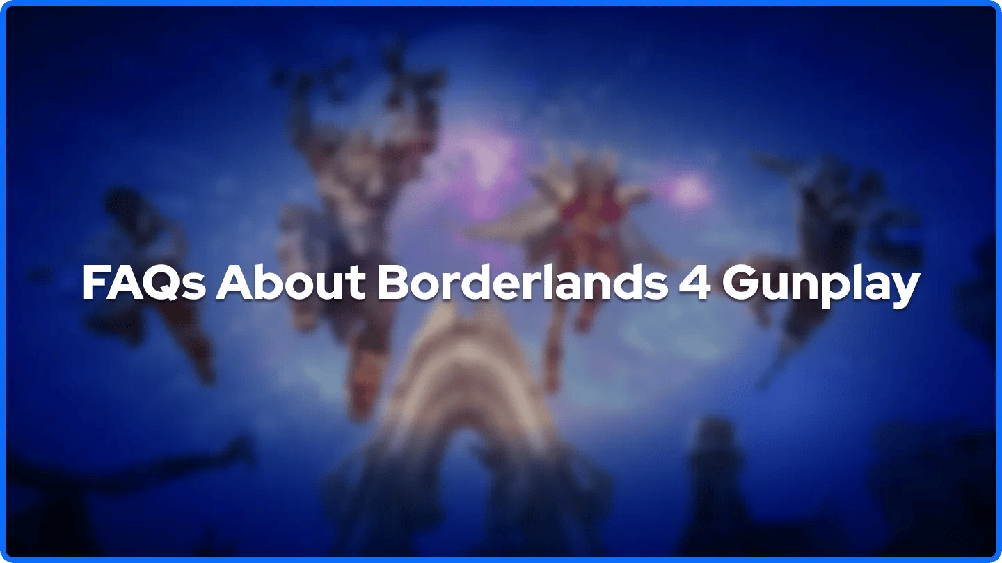 FAQs About Borderlands 4 Gunplay