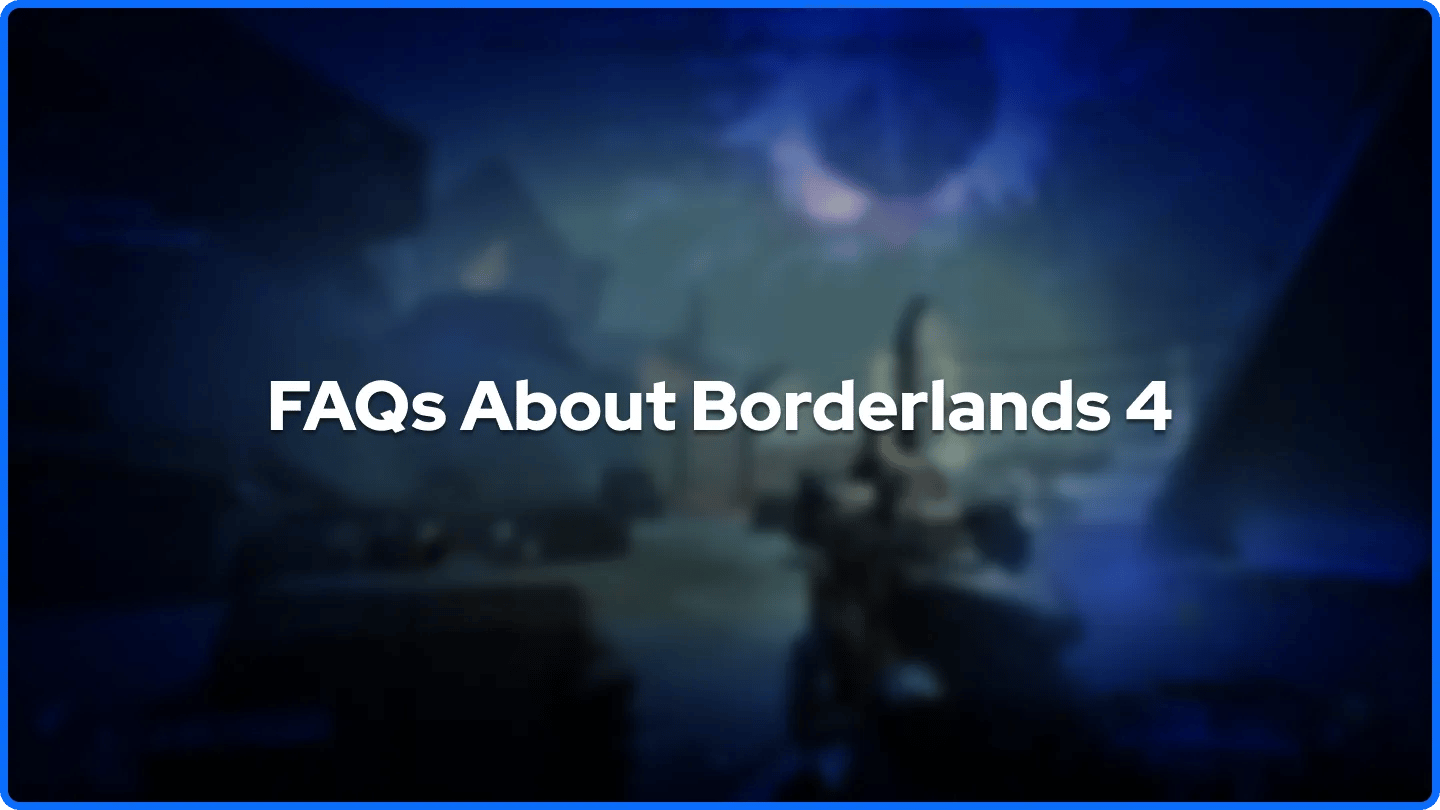 FAQs About Borderlands 4