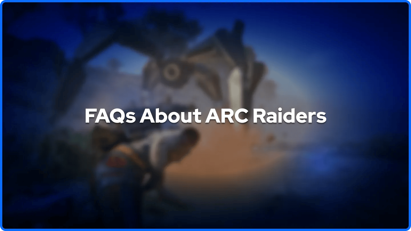 FAQs About ARC Raiders