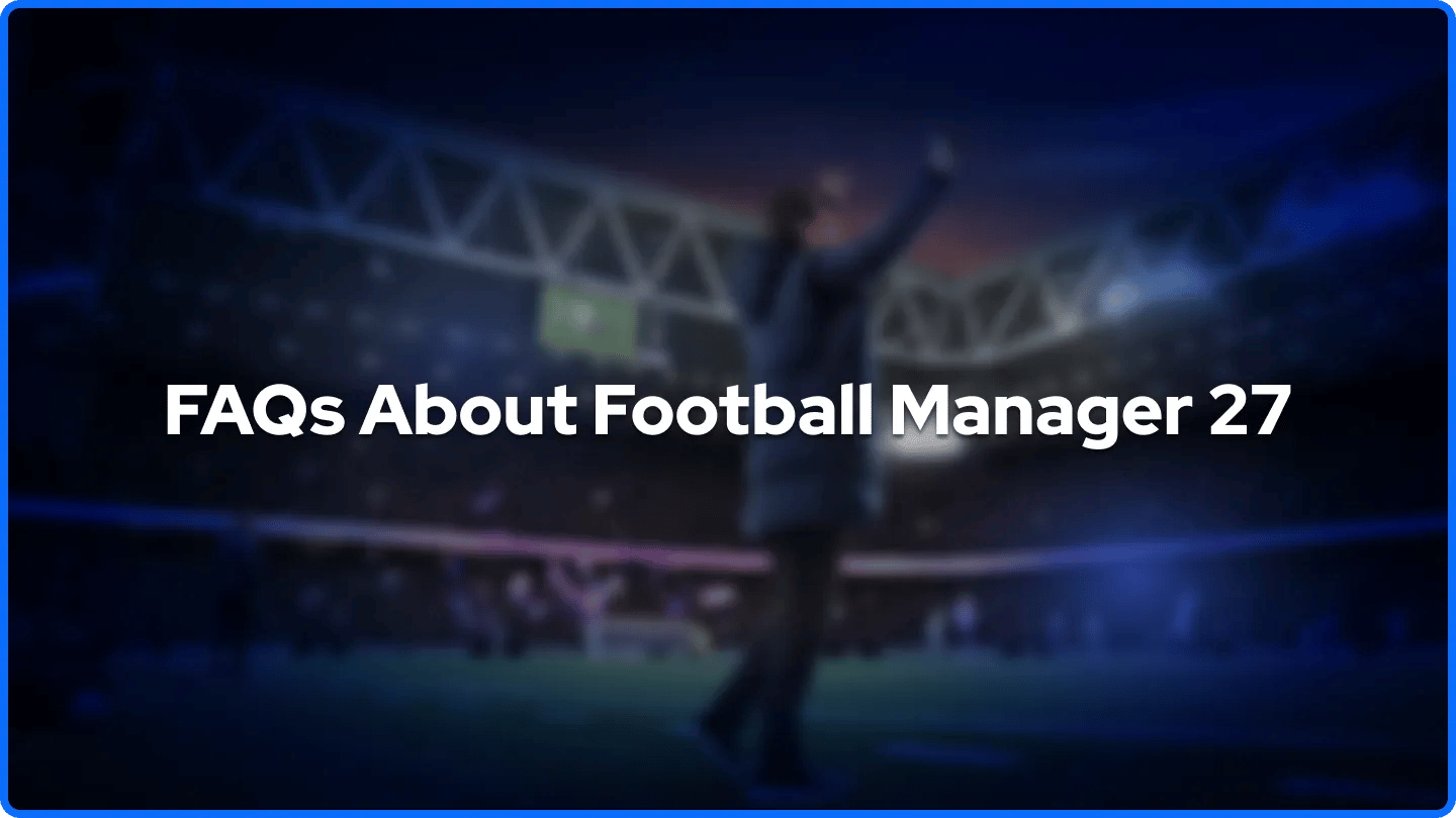 Často kladené otázky o Football Manager 27