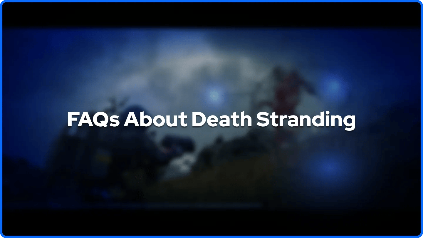 FAQs About Death Stranding