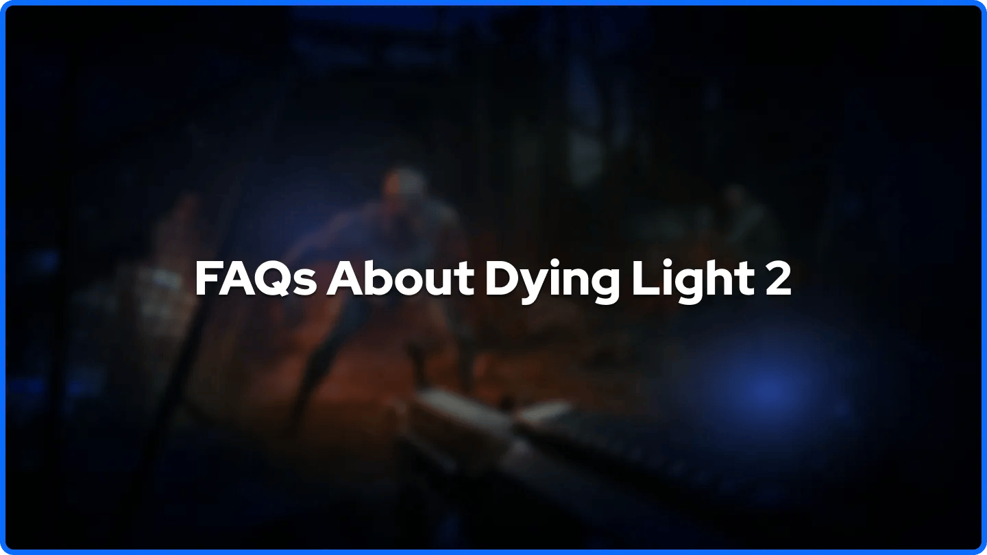 Dying Light 2 Hakkında Sıkça Sorulan Sorular