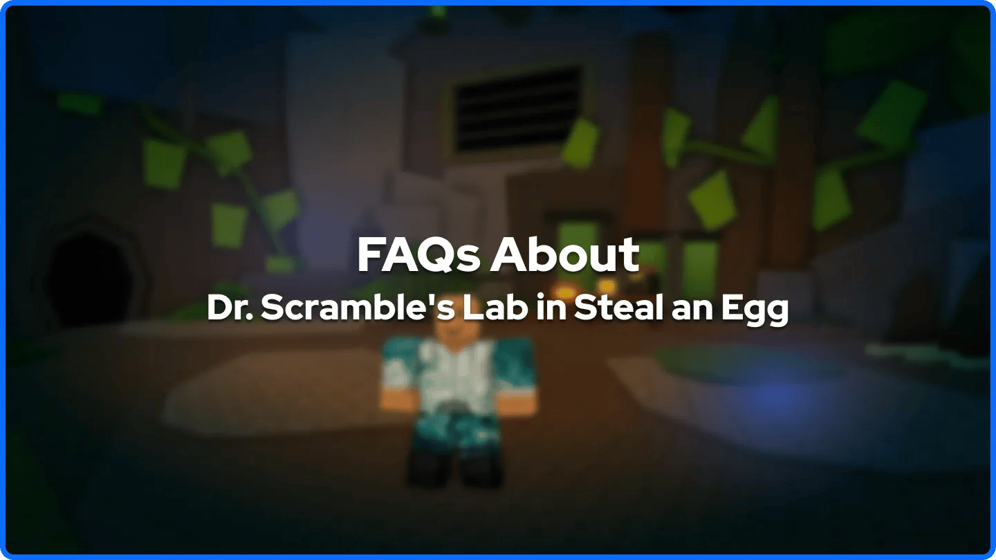 FAQs sur le laboratoire de Dr. Scramble dans Steal an Egg