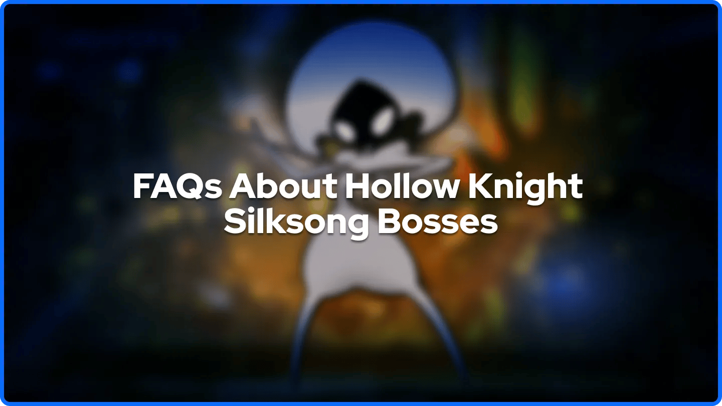 FAQs About Hollow Knight Silksong Bosses