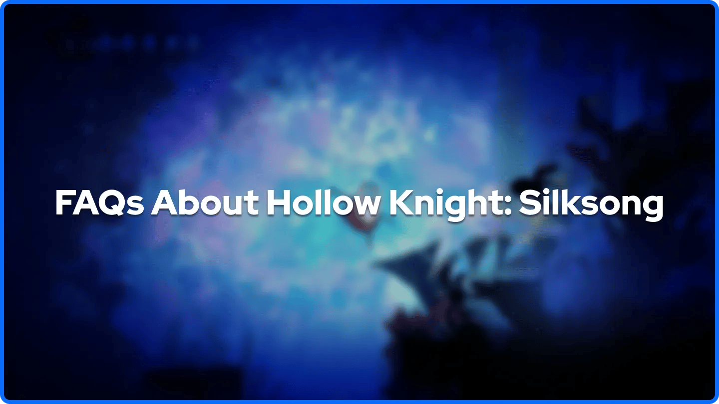 FAQs About Hollow Knight: Silksong