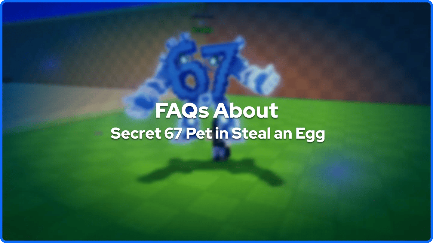 FAQs About  Secret 67 Pet in Steal an Egg