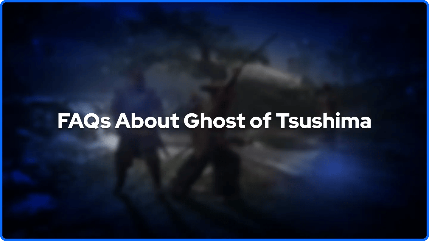 FAQs About Ghost of Tsushima