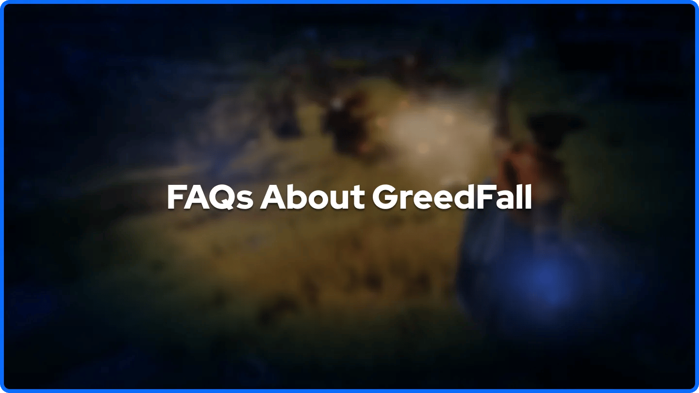 FAQs About GreedFall