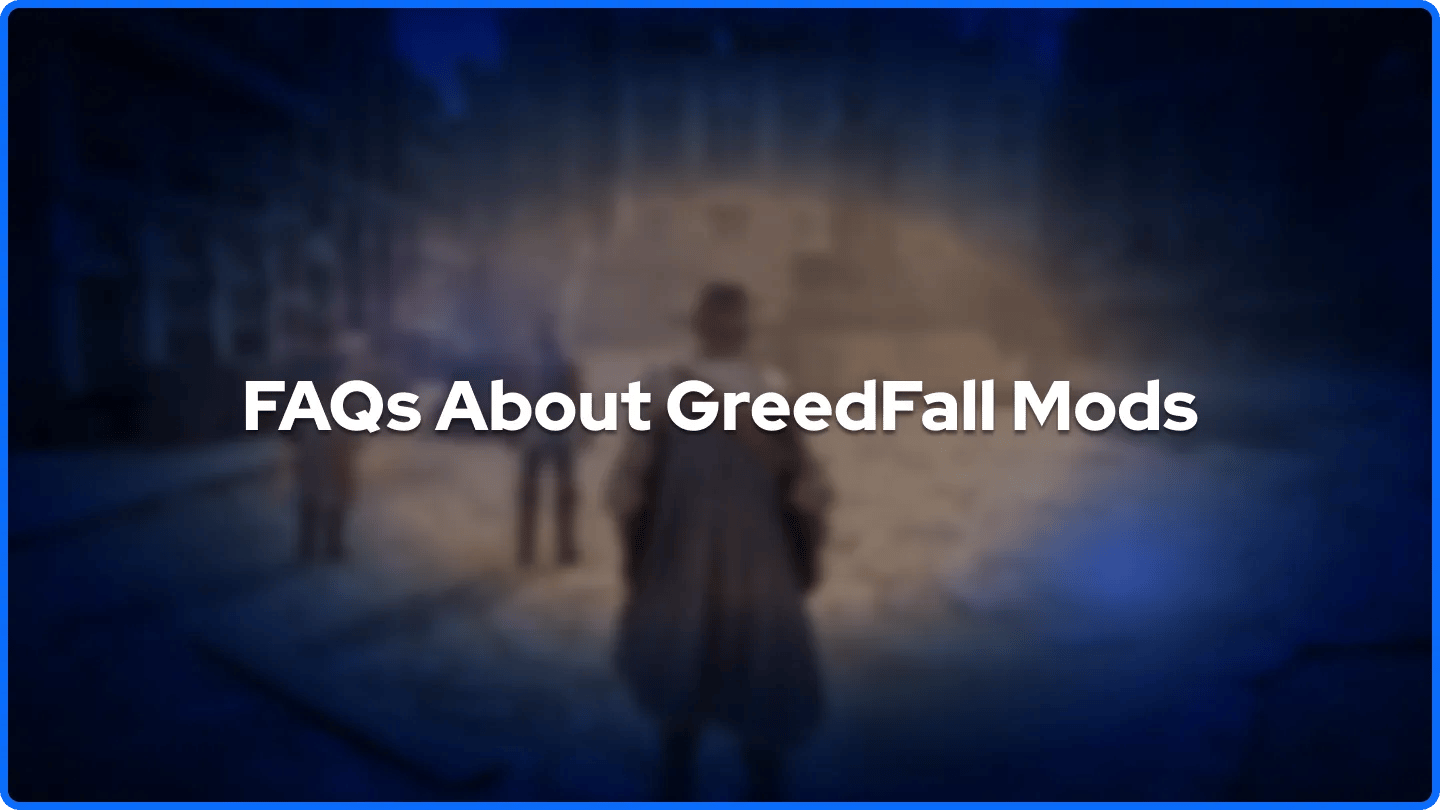 FAQs About GreedFall Mods