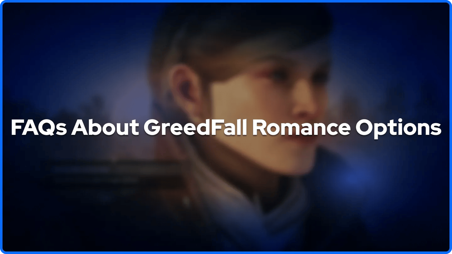 Usein Kysytyt Kysymykset GreedFall Romantiikkavaihtoehdoista