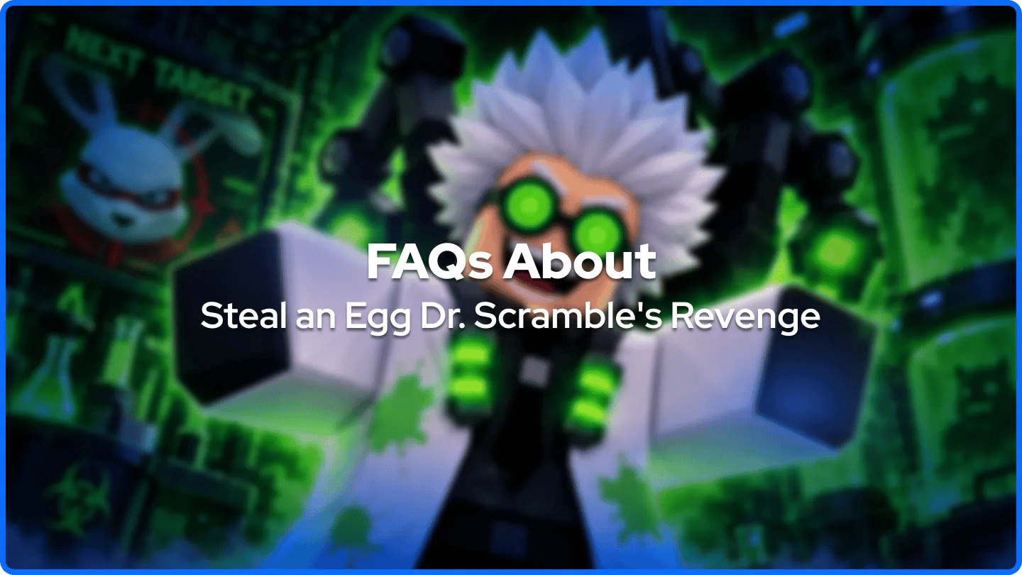 FAQs About Steal an Egg Dr. Scramble's Revenge