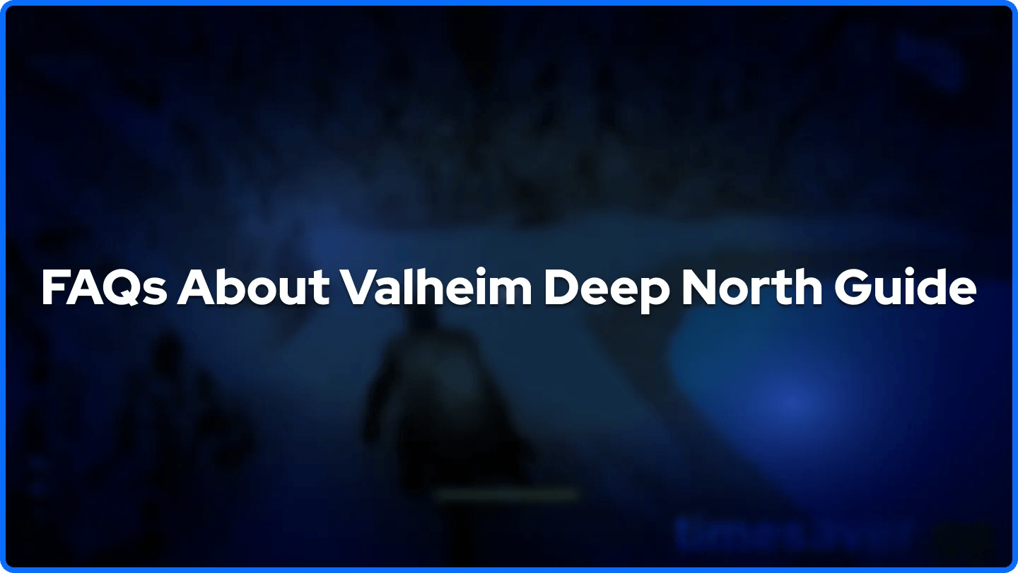 FAQs About Valheim Deep North Guide