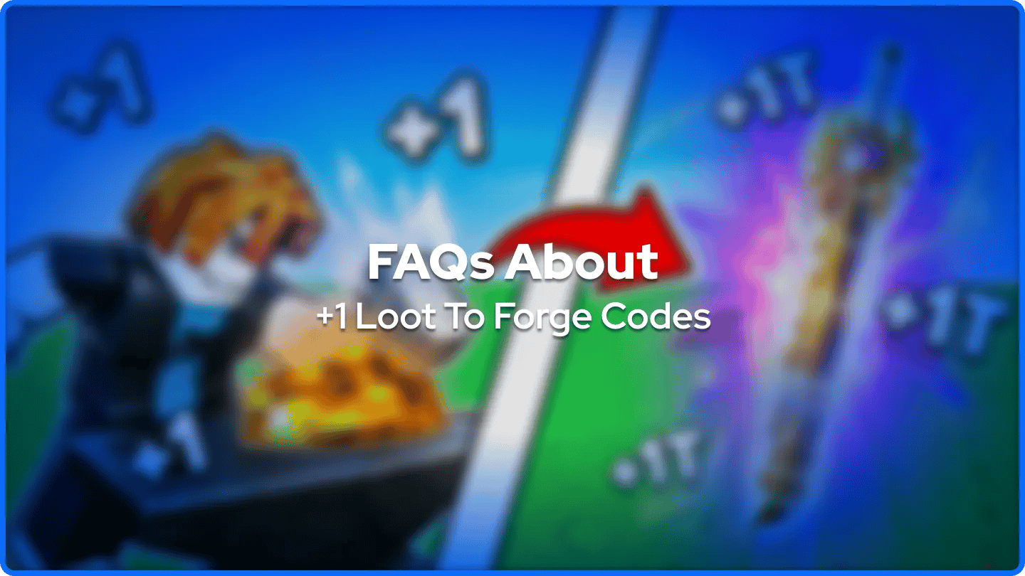 Mga FAQ Tungkol sa +1 Loot To Forge Mga Kodigo