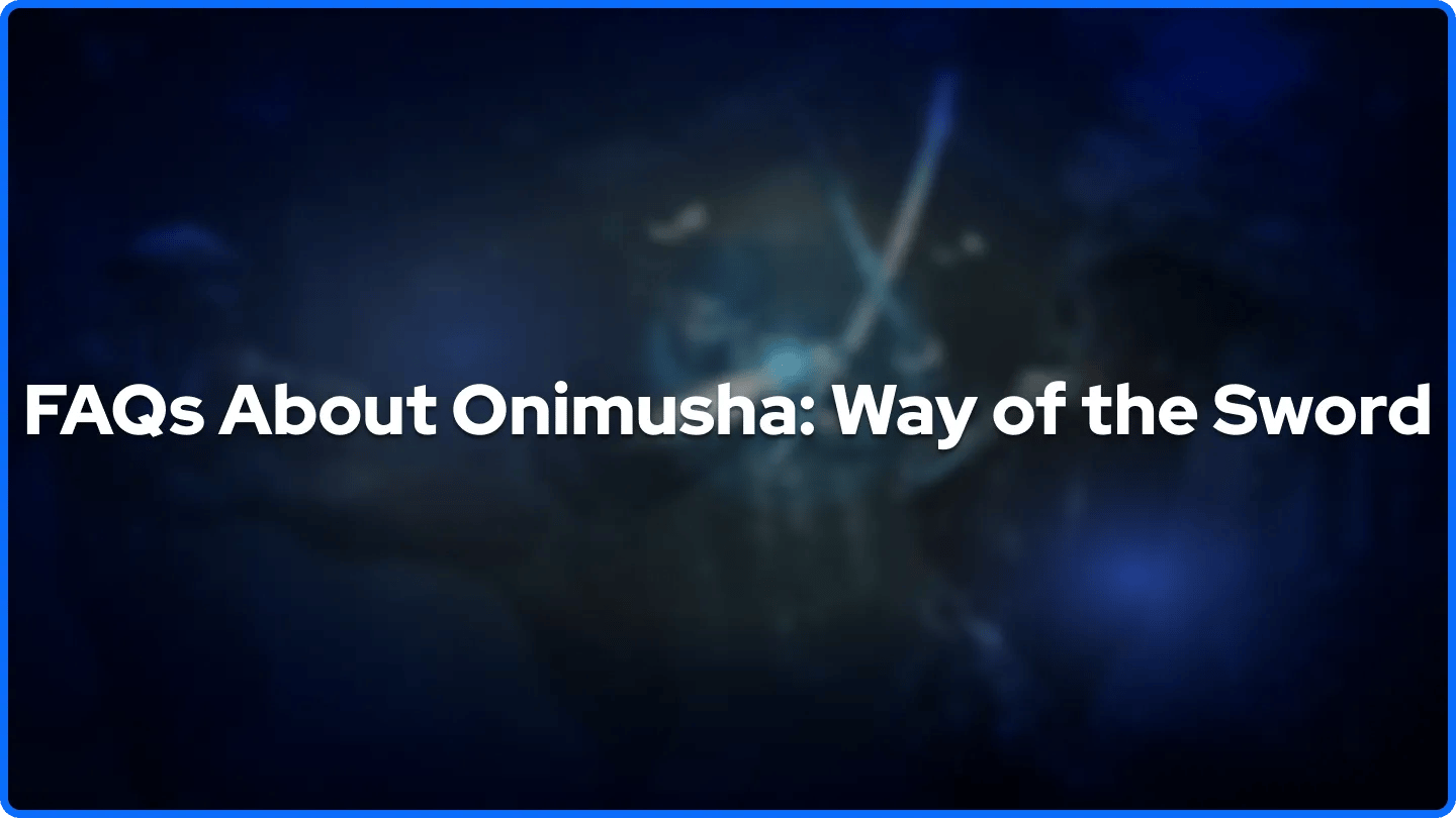 FAQs About Onimusha: Way of the Sword