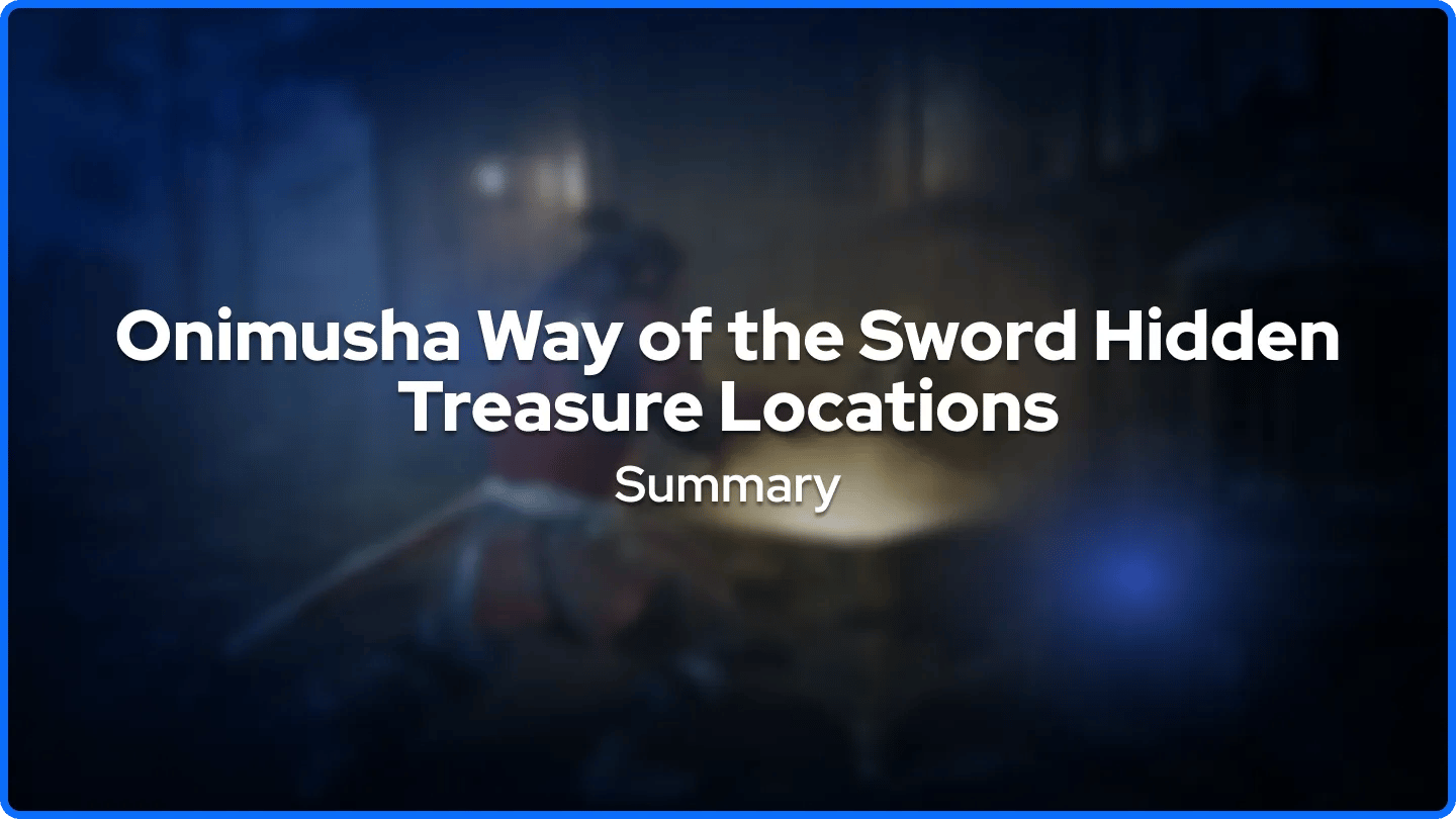 Onimusha: Way of the Sword Hidden Treasure Locations Summary