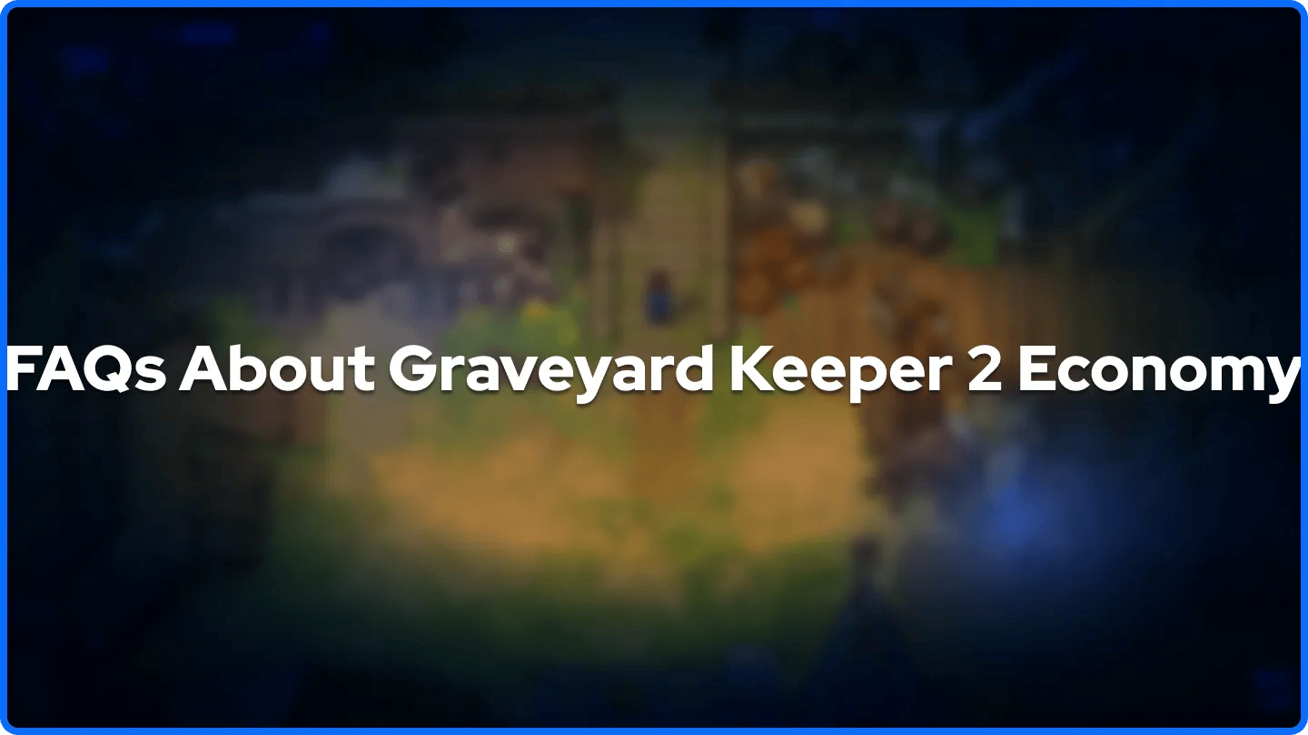 FAQs About Graveyard Keeper 2 Economy