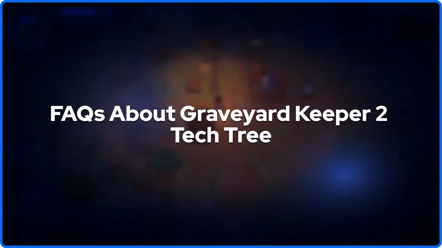 FAQs About Graveyard Keeper 2 Tech Tree