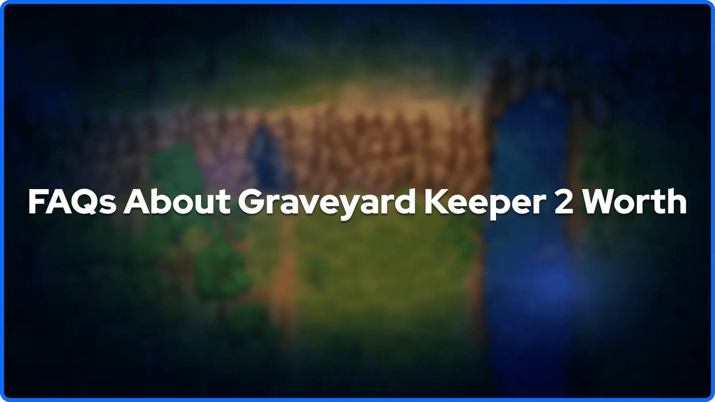 FAQs About Graveyard Keeper 2 Worth